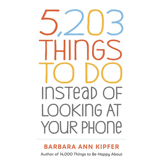 5,203 Things to do Instead of Looking at Your Phone